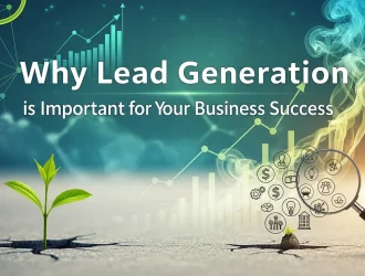 Why Lead Generation is Important for Your Business Success