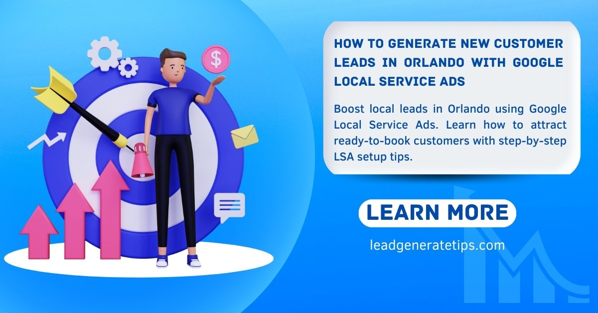 How to Generate New Customer Leads in Orlando with Google Local Service Ads
