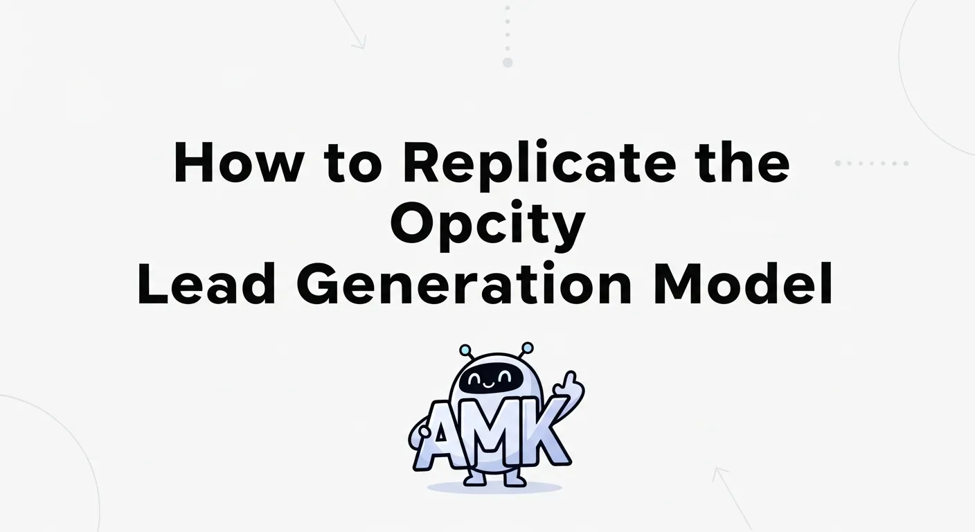 How to Replicate the Opcity Lead Generation Model