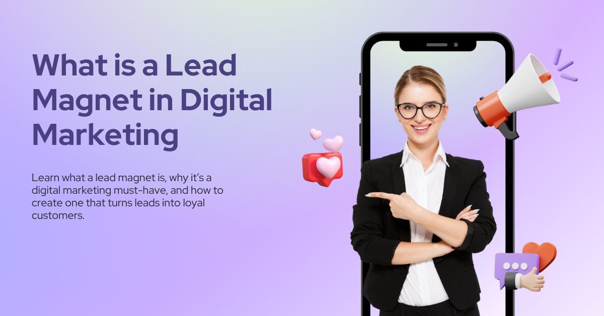 What is a Lead Magnet in Digital Marketing and Why Does It Matter