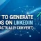 How to Generate Leads on LinkedIn (That Actually Convert)