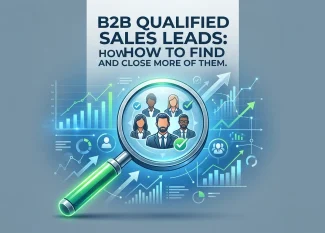 B2B Qualified Sales Leads How to Find and Close More of Them